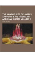 The Adventures of Joseph Andrews & His Friend Mr. Abraham Adams Volume 2