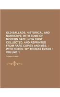 Old Ballads, Historical and Narrative, with Some of Modern Date (Volume 1); Now First Collected, and Reprinted from Rare Copies and Mss. with Notes -