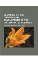 Lectures on the Growth and Development of the United States Volume 1