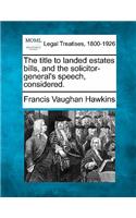 Title to Landed Estates Bills, and the Solicitor-General's Speech, Considered.