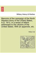 Memoirs of the Campaign of the North Western Army of the United States, A.D. 1812. in a Series of Letters Addressed to the Citizens of the United States. with an Appendix, Etc.