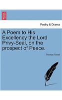Poem to His Excellency the Lord Privy-Seal, on the Prospect of Peace.