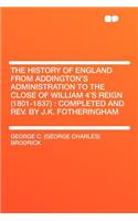 The History of England from Addington's Administration to the Close of William 4's Reign (1801-1837): Completed and Rev. by J.K. Fotheringham