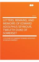 Letters, Remains, and Memoirs of Edward Adolphus Seymour, Twelfth Duke of Somerset