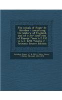 The Annals of Roger de Hoveden: Comprising the History of England, and of Other Countries of Europe from A.D.732 to A.D. 1201 Volume 2 - Primary Sourc