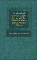 Briefwechsel Zwischen August Boeckh Und Karl Otfried Mueller. - Primary Source Edition
