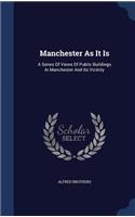 Manchester As It Is: A Series Of Views Of Public Buildings In Manchester And Its Vicinity
