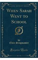 When Sarah Went to School (Classic Reprint)