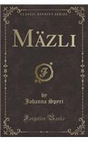 Mï¿½zli (Classic Reprint)