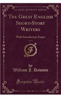 The Great English Short-Story Writers, Vol. 1: With Introductory Essays (Classic Reprint): With Introductory Essays (Classic Reprint)