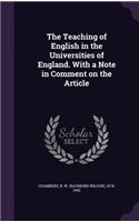 The Teaching of English in the Universities of England. with a Note in Comment on the Article