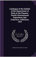 Catalogue of the Exhibit of the Department of State at the Panama-Pacific International Exposition, San Francisco, California, 1915