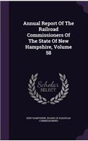 Annual Report of the Railroad Commissioners of the State of New Hampshire, Volume 58