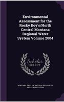 Environmental Assessment for the Rocky Boy's/North Central Montana Regional Water System Volume 2004