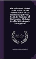The Reformist's Answer To The Article Entitled 'state Of Parties' In The Last Edinburgh Review, No. 30. By The Editor Of The Examiner [j.h. Leigh Hunt] In Which Paper It First Appeared