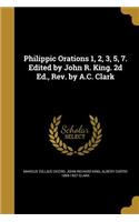 Philippic Orations 1, 2, 3, 5, 7. Edited by John R. King. 2d Ed., Rev. by A.C. Clark