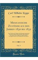Mexicanische Zustände Aus Den Jahren 1830 Bis 1832, Vol. 1