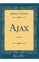 Ajax: Roman (Classic Reprint)
