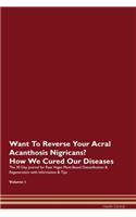 Want To Reverse Your Acral Acanthosis Nigricans? How We Cured Our Diseases. The 30 Day Journal for Raw Vegan Plant-Based Detoxification & Regeneration with Information & Tips Volume 1