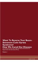 Want To Reverse Your Beare-Stevenson Cutis Gyrata Syndrome? How We Cured Our Diseases. The 30 Day Journal for Raw Vegan Plant-Based Detoxification & Regeneration with Information & Tips Volume 1