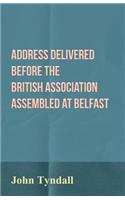 Address Delivered Before the British Association Assembled at Belfast