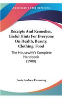 Receipts And Remedies, Useful Hints For Everyone On Health, Beauty, Clothing, Food