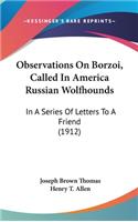 Observations On Borzoi, Called In America Russian Wolfhounds: In A Series Of Letters To A Friend (1912)