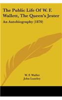 Public Life Of W. F. Wallett, The Queen's Jester: An Autobiography (1870)