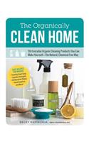 Organically Clean Home: 150 Everyday Organic Cleaning Products You Can Make Yourself--The Natural, Chemical-Free Way