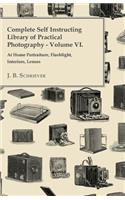 Complete Self Instructing Library Of Practical Photography Volume VI - At Home Portraiture, Flashlight, Interiors, Lenses