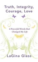 Truth, Integrity, Courage, Love: 4 Powerful Words That Changed My Life