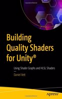 Building Quality Shaders for Unity®: Using Shader Graphs and HLSL Shaders