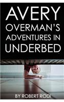 Avery Overman's Adventures In Underbed