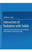 Interaction of Radiation with Solids: Proceedings of the Cairo Solid State Conference at the American University in Cairo, Held September 3-8, 1966