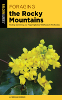 Foraging the Rocky Mountains: Finding, Identifying, and Preparing Edible Wild Foods in the Rockies