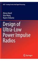 Design of Ultra-Low Power Impulse Radios: (124 Analog Circuits and Signal Processing)