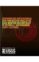 Geochronologic and Geochemical Data from Mesozoic Rocks in the Black Mountain Area Northeast of Victorville, San Bernardo County, California