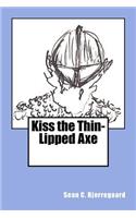 Kiss the Thin-Lipped Axe