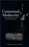 Consensual Mediocrity: Poetry and Pseudo Erotica for the Uncomfortable Soul