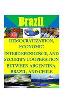 Democratization, Economic Interdependence, and Security Cooperation Between Argentina, Brazil, and Chile