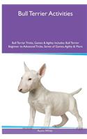 Bull Terrier Activities Bull Terrier Tricks, Games & Agility. Includes