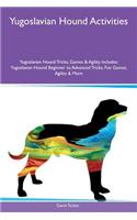 Yugoslavian Hound Activities Yugoslavian Hound Tricks, Games & Agility Includes: Yugoslavian Hound Beginner to Advanced Tricks, Fun Games, Agility & More