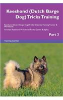 Keeshond (Dutch Barge Dog) Tricks Training Keeshond (Dutch Barge Dog) Tricks & Games Training Tracker & Workbook. Includes: Keeshond Multi-Level Tricks, Games & Agility. Part 3