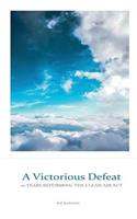 Victorious Defeat: 10 Years Reforming the Clean Air Act