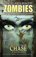 How to Write Realistic Zombies and Post-Apocalyptic Fiction: The Top Writer's Toolkit for Science Fiction Action and Horror