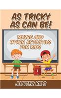 As Tricky As Can Be!: Mazes and Other Activities for Kids