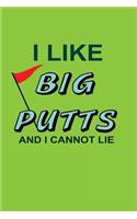 I Like Big Putts And I Cannot Lie
