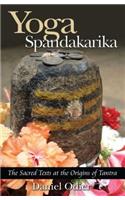 Yoga Spandakarika: The Sacred Texts at the Origins of Tantra