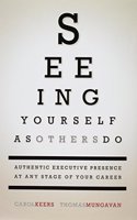 Seeing Yourself as Others Do: Authentic Executive Presence at Any Stage of Your Career