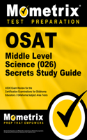 OSAT Middle Level Science (026) Secrets Study Guide: CEOE Exam Review for the Certification Examinations for Oklahoma Educators / Oklahoma Subject Area Tests